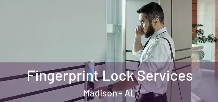 Fingerprint Lock Services Madison - AL