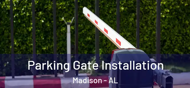 Parking Gate Installation Madison - AL
